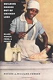 Building Houses out of Chicken Legs: Black Women, Food, and Power
