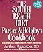 The South Beach Diet Parties & Holidays Cookbook: Healthy Recipes for Entertaining Family and Friend by
