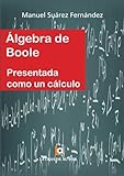 Image de ÁLGEBRA DE BOOLE presentada como un cálculo (Spanish Edition)