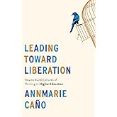 Leading Toward Liberation: How to Build Cultures of Thriving in Higher Education