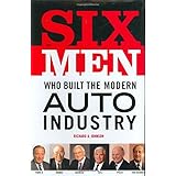 Six Men Who Built the Modern Auto Industry