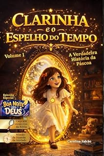 Livro CLARINHA E O ESPELHO DO TEMPO: A VERDADEIRA HISTÓRIA DA PÁSCOA