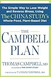 The Campbell Plan: The Simple Way to Lose Weight and Reverse Illness, Using The China Study's Whole-
