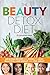 The Beauty Detox Diet: Delicious Recipes and Foods to Look Beautiful, Lose Weight, and Feel Great