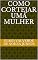 Livro COMO CORTEJAR UMA MULHER