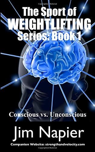 The Sport of Weightlifting Series Book One: Conscious vs. Unconscious