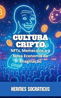 Livro Cultura Cripto: NFTs, Memecoins e a Nova Economia da Imaginação (Blockchain, Criptoeconomia e o Futuro das Estruturas Digitais)