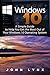 Windows 10: A Simple Guide to Help You Get the Most out of Your Windows 10 Operating System (Windows 10, OneNote, Microsoft Windows, Windows 10 Companion, Java, Excel, C++)