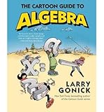 The Cartoon Guide to Algebra (Cartoon Guide Series)