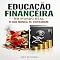 Livro Educação Financeira no Mundo Real: O Que Nunca Te Contaram (RIQUEZA INTELIGENTE)
