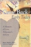 Come Back Early Today: A Memoir of Love, Alzheimer's and Joy by Marie Marley PhD, Gregg Warshaw MD
