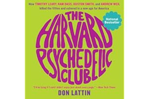 The Harvard Psychedelic Club: How Timothy Leary, Ram Dass, Huston Smith, and Andrew Weil Killed the Fifties and Ushered in a 