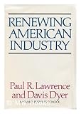 Renewing American Industry, Lawrence, Paul R. and Dyer, Davis, 0029181704