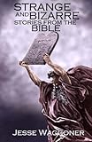 Strange and Bizarre Stories from the Bible