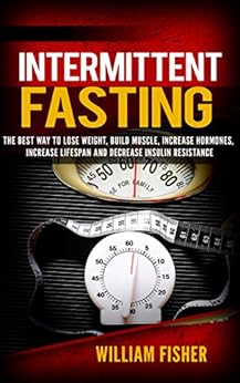 Intermittent Fasting: The Best way to Lose Weight, Build ...