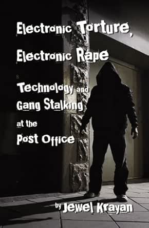 Electronic Torture Electronic Rape Technology And Gang Stalking At The Post Office Ebook Krayan Jewel Amazon Ca Kindle Store