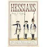 Hessians: Mercenaries, Rebels, and the War for British North America