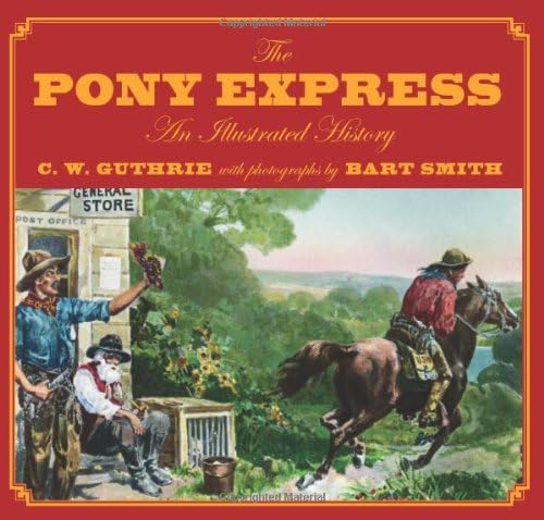 The Pony Express: An Illustrated History