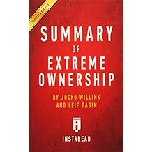 Summary of Extreme Ownership: by Jocko Willink and Leif Babin | Includes Analysis