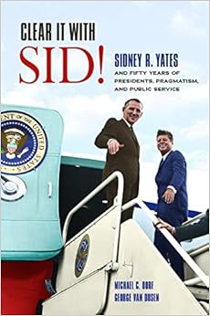Livres Couvertures de Clear It with Sid!: Sidney R. Yates and Fifty Years of Presidents, Pragmatism, and Public Service Tapa dura – Ilustrado, 30 abril 2019