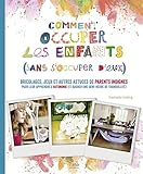 Comment occuper les enfants sans s'en occuper by