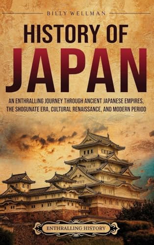 History of Japan: An Enthralling Journey Through Ancient Japanese Empires, the…