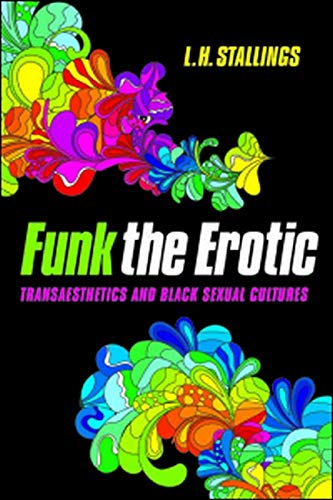 Funk the Erotic: Transaesthetics and Black Sexual Cultures (New Black Studies Series)