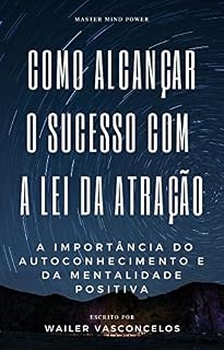 Livro Como alcançar o sucesso com a Lei da Atração: A importância do autoconhecimento e da mentalidade positiva