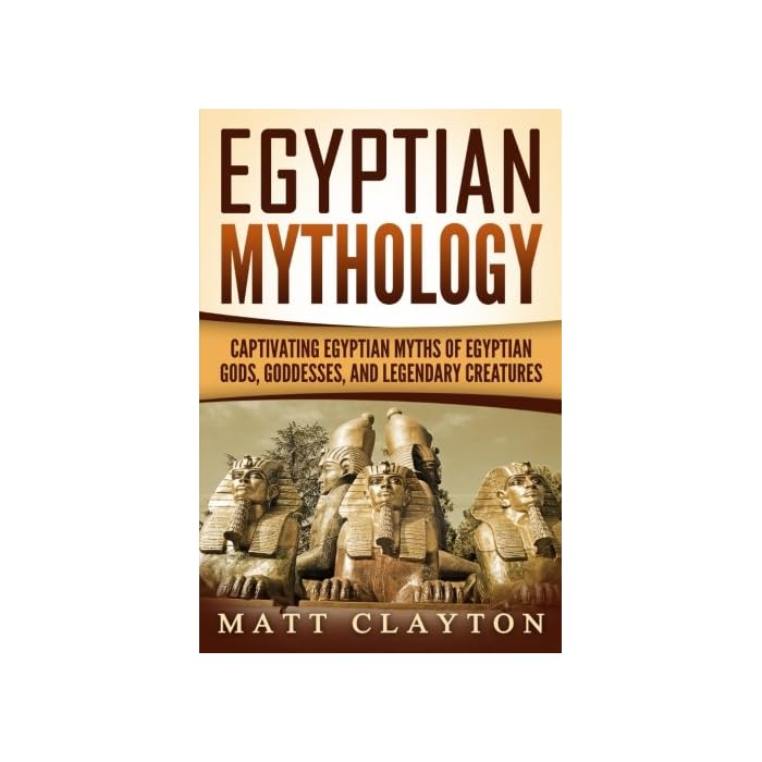 Buy Egyptian Mythology Captivating Egyptian Myths Of Egyptian Gods Goddesses And Legendary 