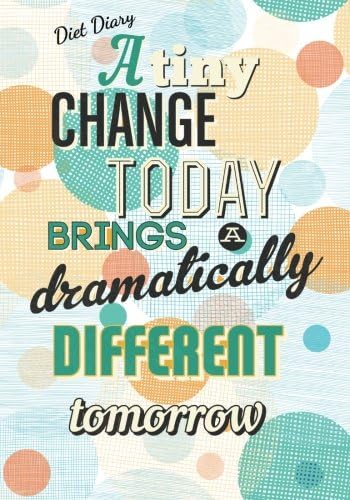 Diet Diary - A tiny change today brings a dramatically different tomorrow: Slimming World Compatible Diet Diary, Food Diary, Journal, Perfect Bound, ... Exercise Tracking / Routines and More!