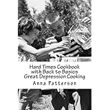 Hard Times Cookbook with Back to Basics Great Depression Cooking
