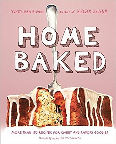 Download Home Baked: More Than 150 Recipes for Sweet and Savory Goodies