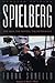 Spielberg: The Man, the Movies, the Mythology by 