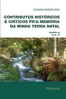 Livro Contributos Históricos e Críticos Pr'a Memória da Minha Terra Natal: Sausella de A - Z