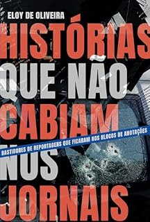 Livro Histórias que não cabiam nos jornais: Bastidores de reportagens que ficaram nos blocos de anotações (Paixão e Perigo)