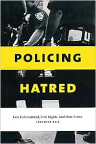 Policing Hatred Law Enforcement Civil Rights And Hate Crime Critical America Jeannine Bell