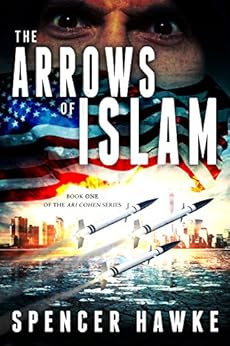 The Arrows Of Islam An Espionage Thriller Book 1 In The Ari Cohen Series Kindle Edition By