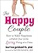 The Happy Couple: How to Make Happiness a Habit One Little Loving Thing at a Time
