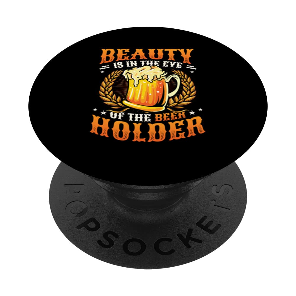 Beauty Is In The Eye Of The Beer Holder Funny Beer Drinker PopSockets Swappable PopGrip
