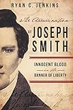 The Assassination of Joseph Smith: Innocent Blood on the Banner of Liberty