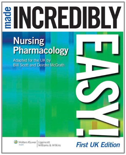 Nursing Pharmacology Made Incredibly Easy Incredibly Easy Series Incredibly Easy Series Amazon Co Uk William Scott Bsc Mphil Phd Deirdre Mcgrath Rn Bsc Msc Books
