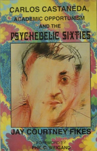 Carlos Castaneda: Academic Opportunism and the Psychedelic Sixties