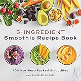 5-Ingredient Smoothie Recipe Book: 100