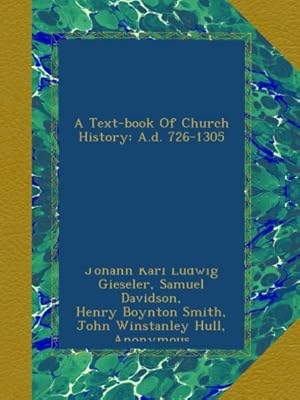 A Text-book Of Church History: A.d. 726-1305
