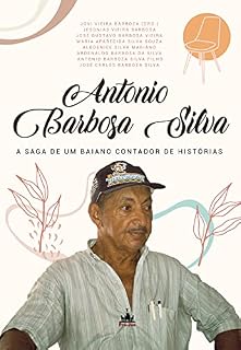 Livro Antonio Barbosa Silva: a saga de um baiano contador de histórias - 1928-2013