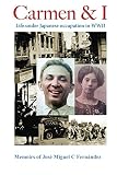 Carmen & I: Life under Japanese occupation in WWII by M Godinez, Jose Miguel Fernandez