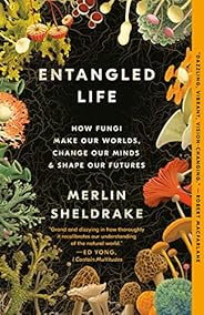 Entangled Life: How Fungi Make Our Worlds, Change Our Minds & Shape Our Fut