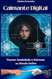 Livro Calmante Digital: Vencer Ansiedade e Estresse no Mundo Online