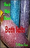 How to Make Natural Bath Salts (How to Make Natural Skin Care Products Book 12) by Miriam Kinai