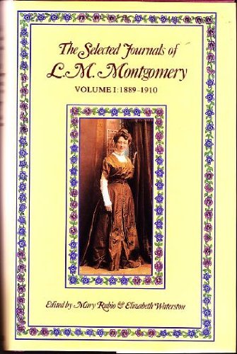 The Selected Journals of L.M. Montgomery: Vol. 1, 1889-1910